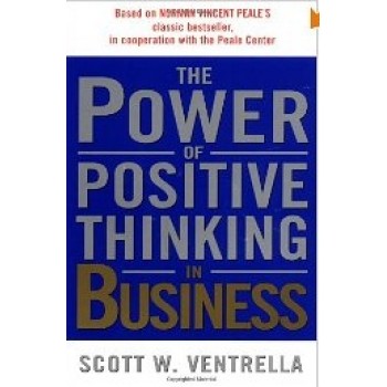 The Power of Positive Thinking in Business: 10 Traits for Maximum Results by Scot W.  Ventrella